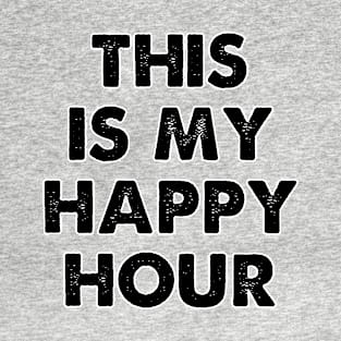 This is my happy hour. Meditation time. Perfect present for mom mother dad father friend him or her T-Shirt